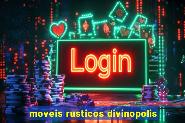 moveis rusticos divinopolis